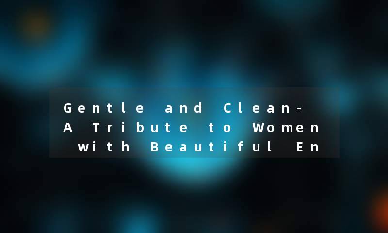 Gentle and Clean- A Tribute to Women with Beautiful English Names